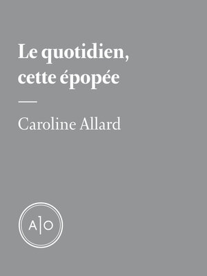 cover image of Le quotidien, cette épopée